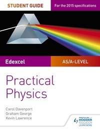 Carol Davenport et Graham George - Edexcel A-level Physics Student Guide: Practical Physics.