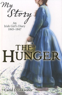 Carol Drinkwater - The Hunger : An Irish Girl's Diary, 1845-1847.