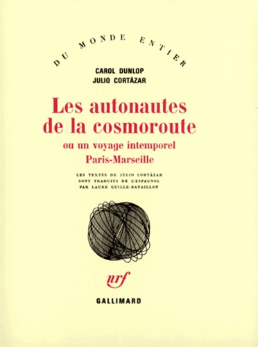 Carol Dunlop et Julio Cortázar - Les Autonautes de la cosmoroute ou Un Voyage intemporel Paris-Marseille.