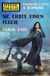  Carol East - Sie erbte einen Fluch: Mystic Thriller Großband 3 Romane 2/2022.
