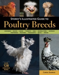 Carol Ekarius - Storey's Illustrated Guide to Poultry Breeds - Chickens, Ducks, Geese, Turkeys, Emus, Guinea Fowl, Ostriches, Partridges, Peafowl, Pheasants, Quails, Swans.