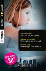 Pour protéger Shelby ; Une ombre dans la nuit ; Un mariage à haut risque