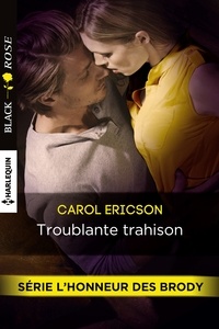 Carol Ericson - Troublante trahison - T3 - L'honneur des Brody.