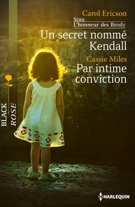 Carol Ericson et Cassie Miles - Un secret nommé Kendall ; Par intime conviction.