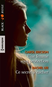 Carol Ericson et Rachel Lee - Une femme sous protection ; Ce secret à cacher.