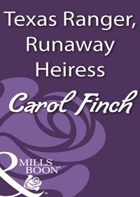 Carol Finch - Texas Ranger, Runaway Heiress.