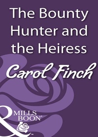 Carol Finch - The Bounty Hunter and the Heiress.