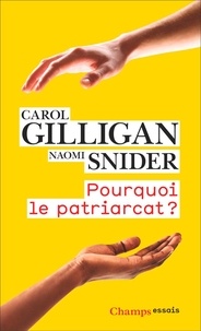 Carol Gilligan et Naomi Snider - Pourquoi le patriarcat ?.