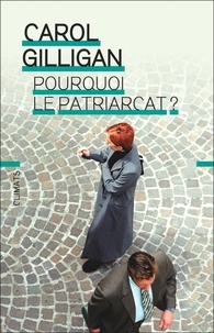 Pdf books finder télécharger Pourquoi le patriarcat ? PDB en francais par Carol Gilligan, Naomi Snider