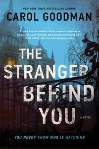 Carol Goodman - The Stranger Behind You - A Novel.