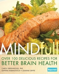 Carol Greenwood et Daphne Rabinovitch - Mindfull - Over 100 Recipes For Better Brain Health.