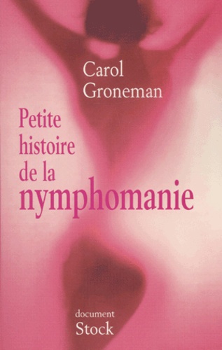 Carol Groneman - Petite Histoire De La Nymphomanie.