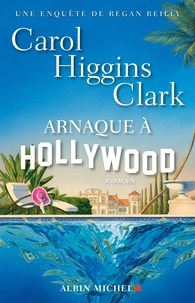 Carol Higgins Clark - Arnaque à Hollywood - Une enquête de Regan Reilly.