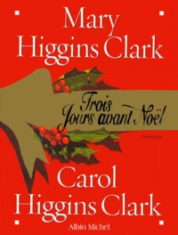 Carol Higgins Clark et Mary Higgins Clark - Trois jours avant Noël.