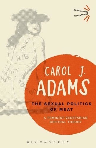Carol J. Adams - The Sexual Politics of Meat - A Feminist-Vegetarian Critical Theory.