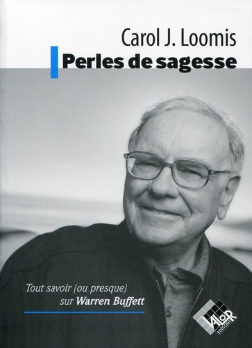 Carol J. Loomis - Perles de sagesse : tout savoir ou presque sur Warren Buffett.