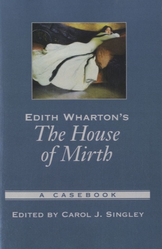 Carol J. Singley - Edith Wharton's "The House of Mirth" - A Casebook.