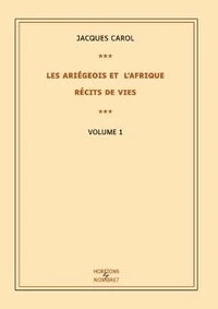 Les Ariégeois et l'Afrique : récits de vies - Tome 1