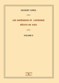 Les Ariégeois et l'Afrique : récits de vies - Tome 3