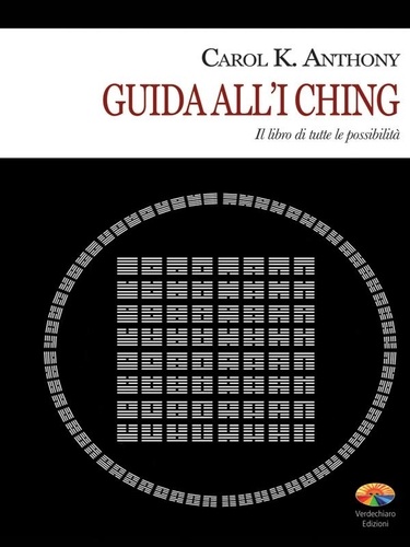 Carol K. Anthony - Guida all'I Ching.