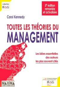 Carol Kennedy - Toutes les théories du management - Les idées essentielles des auteurs les plus souvent cités.