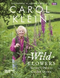 Carol Klein - Wild Flowers - Nature's own to garden grown.