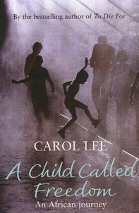 Carol Lee - A Child Called Freedom - An African Journey.