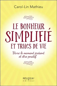 Le bonheur simplifié et trucs de vie