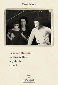 Carol Mann - Le mime Marceau, sa cousine Rose, le Yiddish, et moi.