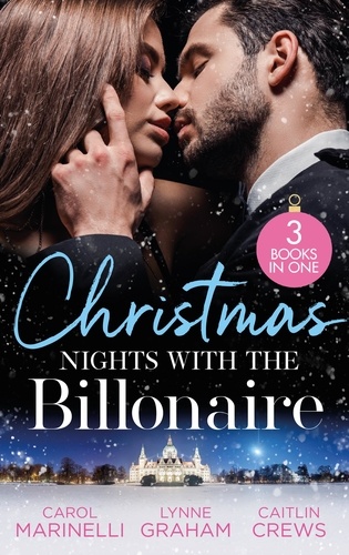 Carol Marinelli et Lynne Graham - Christmas Nights With The Billionaire - The Billionaire's Christmas Cinderella (The Ruthless Devereux Brothers) / The Greek's Surprise Christmas Bride / Unwrapping the Innocent's Secret.