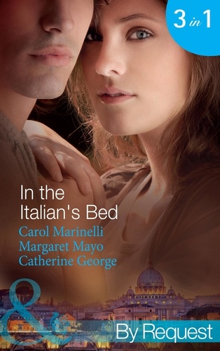 Carol Marinelli et Margaret Mayo - In the Italian's Bed - Bedded for Pleasure, Purchased for Pregnancy / The Italian's Ruthless Baby Bargain / The Italian Count's Defiant Bride.