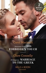 Carol Marinelli et Clare Connelly - Innocent Until His Forbidden Touch / Emergency Marriage To The Greek - Innocent Until His Forbidden Touch (Scandalous Sicilian Cinderellas) / Emergency Marriage to the Greek.