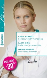Carol Marinelli et Laura Iding - Le retour du Dr Armstrong ; Idylle pour un urgentiste ; Pour l'amour de Nell.