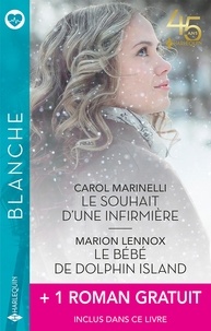 Carol Marinelli et Marion Lennox - Le souhait d'une infirmière - Le bébé de Dolphin Island + 1 roman gratuit.