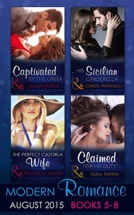 Carol Marinelli et Julia James - Modern Romance August Books 5-8 - His Sicilian Cinderella (Playboys of Sicily, Book 2) / Captivated by the Greek / The Perfect Cazorla Wife / Claimed for His Duty (Greek Tycoons Tamed, Book 1).
