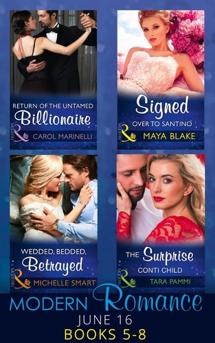 Carol Marinelli et Maya Blake - Modern Romance June 2016 Books 5-8 - Return of the Untamed Billionaire / Signed Over to Santino / Wedded, Bedded, Betrayed / The Surprise Conti Child.