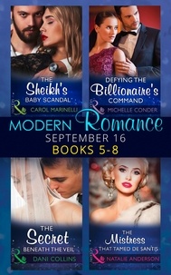 Carol Marinelli et Michelle Conder - Modern Romance September 2016 Books 5-8 - The Sheikh's Baby Scandal (One Night With Consequences) / Defying the Billionaire's Command / The Secret Beneath the Veil / The Mistress That Tamed De Santis (The Throne of San Felipe).