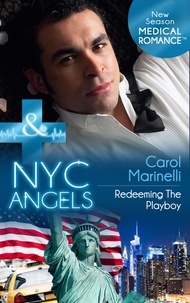 Carol Marinelli - Nyc Angels: Redeeming The Playboy.