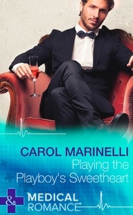 Carol Marinelli - Playing The Playboy's Sweetheart.