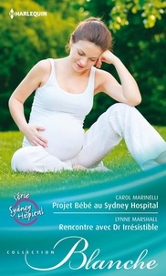 Carol Marinelli et Lynne Marshall - Projet Bébé au Sydney Hospital - Rencontre avec Dr. Irrésistible - Série Sydney Hospital, vol. 8.