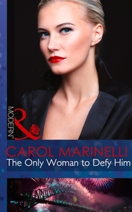 Carol Marinelli - The Only Woman To Defy Him.