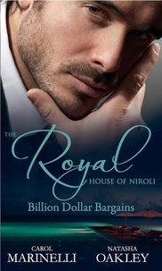 Carol Marinelli et Natasha Oakley - The Royal House of Niroli: Billion Dollar Bargains - Bought by the Billionaire Prince / The Tycoon's Princess Bride.