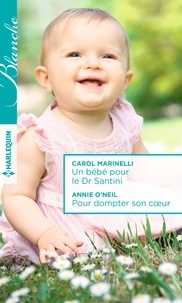 Carol Marinelli et Annie O'Neil - Un bébé pour le Dr Santini ; Pour dompter son coeur.