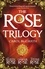 THE ROSE TRILOGY. The exciting omnibus edition of THE SILKEN ROSE, THE DAMASK ROSE, THE STONE ROSE