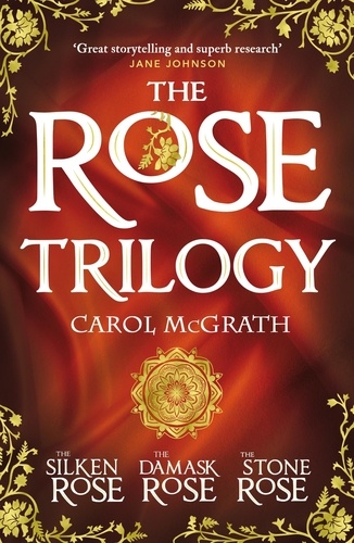 THE ROSE TRILOGY. The exciting omnibus edition of THE SILKEN ROSE, THE DAMASK ROSE, THE STONE ROSE