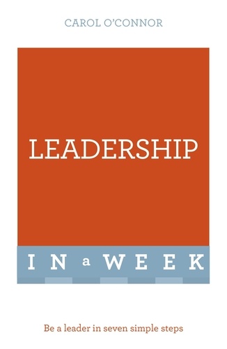 Leadership In A Week. Be A Leader In Seven Simple Steps