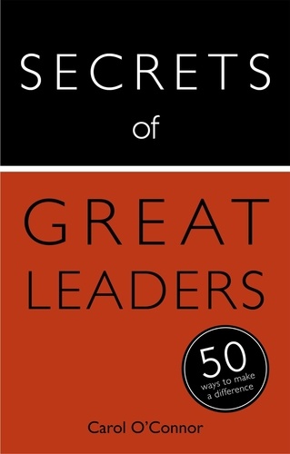 Secrets of Great Leaders. 50 Ways to Make a Difference