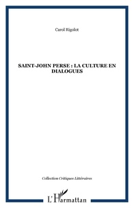 Carol Rigolot - Saint-John Perse: La culture en dialogues.