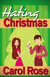  Carol Rose - Hating Christmas - Holiday Romance, #1.