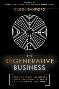 Carol Sanford - The Regenerative Business - Redesign Work, Cultivate Human Potential, Achieve Extraordinary Outcomes.